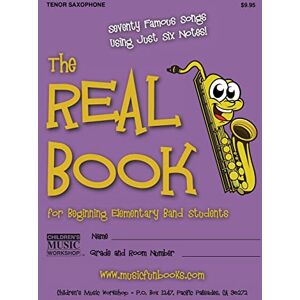 Newman, Mr. Larry E. The Real Book for Beginning Elementary Band Students (Tenor Saxophone): Seventy Famous Songs Using Just Six Notes Newman, Mr. Larry E. The Real Book for Beginning Elementary Band Students (Tenor Saxophone): Seventy Famous Songs Using Just Six Notes