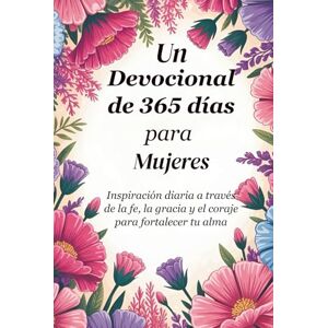 Giovanni, Rev. Fr. Alessandro Un devocional de 365 días para mujeres: Inspiración diaria a través de la fe, la gracia y el coraje para fortalecer tu alma (Sixfold Grace: A Devotional Journey Across Languages) Giovanni, Rev. Fr. Alessandro Un devocional de 365 días para mujeres: Inspiración diaria a través de la fe, la gracia y el coraje para fortalecer tu alma (Sixfold Grace: A Devotional Journey Across Languages)