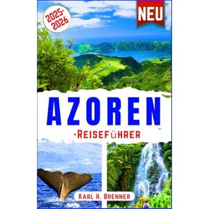 Brenner, Karl H. Azoren-Reiseführer 2025-2026: Entdecken Sie São Miguel, Pico, Terceira, Faial und darüber hinaus – Walbeobachtung, Vulkanwanderungen, heiße Quellen, ... Küche und lokale Weine (BEST GERMAN GUIDES) Brenner, Karl H. Azoren-Reiseführer 2025-2026: Entdecken Sie São Miguel, Pico, Terceira, Faial und darüber hinaus – Walbeobachtung, Vulkanwanderungen, heiße Quellen, ... Küche und lokale Weine (BEST GERMAN GUIDES)