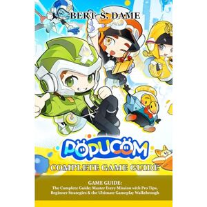 Bert S. Dame Popucom GAME GUIDE: The Complete Guide: Master Every Mission with Pro Tips, Beginner Strategies & the Ultimate Gameplay Walkthrough Bert S. Dame Popucom GAME GUIDE: The Complete Guide: Master Every Mission with Pro Tips, Beginner Strategies & the Ultimate Gameplay Walkthrough
