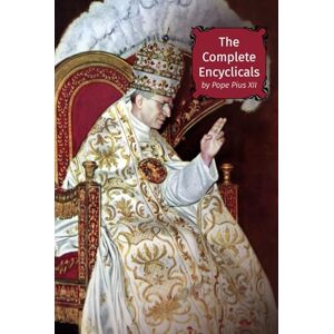 Pius XII, Pope The Complete Encyclicals Pius XII, Pope The Complete Encyclicals