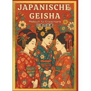 Grygielewicz, Dorota Japanische Geisha: Malbuch für Erwachsene mit erstaunlichen Zeichnungen japanischer Frauen und Illustrationen zum Stressabbau und zur Entspannung Grygielewicz, Dorota Japanische Geisha: Malbuch für Erwachsene mit erstaunlichen Zeichnungen japanischer Frauen und Illustrationen zum Stressabbau und zur Entspannung