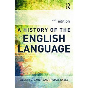 Baugh, Albert C. A History of the English Language Baugh, Albert C. A History of the English Language