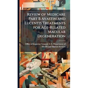 Review of Medicare Part B Avastin and Lucentis Treatments for Age-Related Macular Degeneration Review of Medicare Part B Avastin and Lucentis Treatments for Age-Related Macular Degeneration