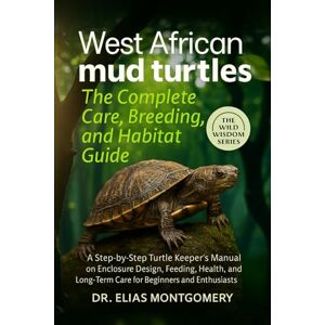 MONTGOMERY, DR. ELIAS West African Mud Turtles: The Complete Care, Breeding, and Habitat Guide: A Step-by-Step Turtle Keeper’s Manual on Enclosure Design, Feeding, Health, ... Long-Term Care for Beginners and Enthusiasts MONTGOMERY, DR. ELIAS West African Mud Turtles: The Complete Care, Breeding, and Habitat Guide: A Step-by-Step Turtle Keeper’s Manual on Enclosure Design, Feeding, Health, ... Long-Term Care for Beginners and Enthusiasts