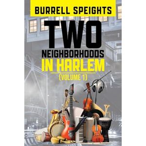 Speights, Burrell Two Neighborhoods in Harlem: Volume 1 Speights, Burrell Two Neighborhoods in Harlem: Volume 1