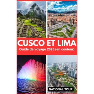 Tour, National Cusco et Lima Guide de voyage 2026 (en couleur): Découvrez la Plaza de Armas, le centre historique et au-delà avec des informations locales, des ... carte numérique détaillée pour votre voyage Tour, National Cusco et Lima Guide de voyage 2026 (en couleur): Découvrez la Plaza de Armas, le centre historique et au-delà avec des informations locales, des ... carte numérique détaillée pour votre voyage