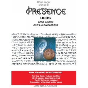 DENOCLA, M Denis Roger PRESENCE 1 UFOs, Crop Circles and Exocivilizations DENOCLA, M Denis Roger PRESENCE 1 UFOs, Crop Circles and Exocivilizations
