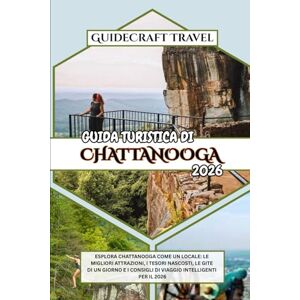Travel, GuideCraft GUIDA TURISTICA DI CHATTANOOGA 2026: ESPLORA CHATTANOOGA COME UN LOCALE: LE MIGLIORI ATTRAZIONI, I TESORI NASCOSTI, LE GITE DI UN GIORNO E I CONSIGLI DI VIAGGIO INTELLIGENTI PER IL 2026 Travel, GuideCraft GUIDA TURISTICA DI CHATTANOOGA 2026: ESPLORA CHATTANOOGA COME UN LOCALE: LE MIGLIORI ATTRAZIONI, I TESORI NASCOSTI, LE GITE DI UN GIORNO E I CONSIGLI DI VIAGGIO INTELLIGENTI PER IL 2026