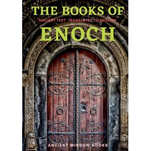 Enoch The Books of : Complete 3 Books (1 , First Book of ) (2 , Secrets of ) (3 , Hebrew Book of ) Three Great Ancient Wisdom Books of The Old Days (Annotated) Enoch The Books of : Complete 3 Books (1 , First Book of ) (2 , Secrets of ) (3 , Hebrew Book of ) Three Great Ancient Wisdom Books of The Old Days (Annotated)