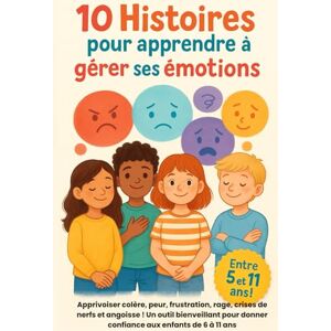Margot, Lucile 10 Histoires pour apprendre à gérer ses émotions: Apprivoiser colère, peur, frustration, rage, crises de nerfs et angoisse ! Un outil bienveillant ... pour comprendre, ressentir et s’épanouir) Margot, Lucile 10 Histoires pour apprendre à gérer ses émotions: Apprivoiser colère, peur, frustration, rage, crises de nerfs et angoisse ! Un outil bienveillant ... pour comprendre, ressentir et s’épanouir)
