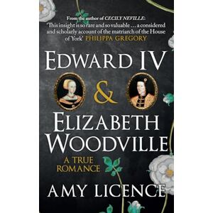 Licence, Amy Edward IV & Elizabeth Woodville: A True Romance Licence, Amy Edward IV & Elizabeth Woodville: A True Romance