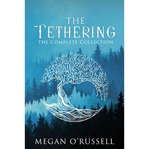 O'Russell, Megan The Tethering: The Complete Collection O'Russell, Megan The Tethering: The Complete Collection