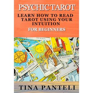 Panteli, Tina Psychic Tarot: Learn How To Read Tarot Using Your Intuition For Beginners Panteli, Tina Psychic Tarot: Learn How To Read Tarot Using Your Intuition For Beginners