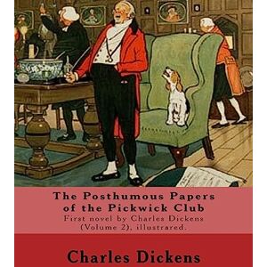 Dickens, Charles The Posthumous Papers of the Pickwick Club. By: Charles Dickens, illustrated By: Cecil (Charles Windsor) Aldin, (28 April 1870 6 January 1935), was ... is the first novel by Charles Dickens. Dickens, Charles The Posthumous Papers of the Pickwick Club. By: Charles Dickens, illustrated By: Cecil (Charles Windsor) Aldin, (28 April 1870 6 January 1935), was ... is the first novel by Charles Dickens.