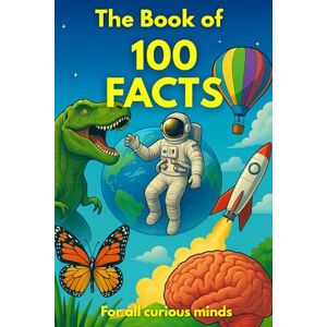 Wild Tales, Little The Book of 100 Facts: Surprising Science & Curiosities Illustrated Wild Tales, Little The Book of 100 Facts: Surprising Science & Curiosities Illustrated