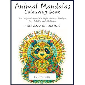 Whitehead, Mr Simon Animal Mandalas: A Calming Colouring Book for All Ages. Whitehead, Mr Simon Animal Mandalas: A Calming Colouring Book for All Ages.
