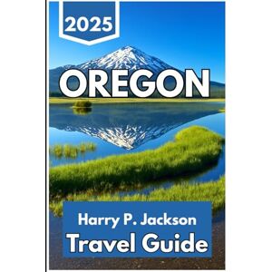 Jackson OREGON TRAVEL GUIDE 2025: A Journey Through Landscapes, Cities, Trails, and Everyday Encounters in the Pacific Northwest Jackson OREGON TRAVEL GUIDE 2025: A Journey Through Landscapes, Cities, Trails, and Everyday Encounters in the Pacific Northwest