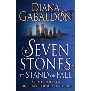 Gabaldon, Diana Seven Stones to Stand or Fall: A Collection of Outlander Short Stories Gabaldon, Diana Seven Stones to Stand or Fall: A Collection of Outlander Short Stories