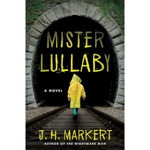 J. H. Markert Mister Lullaby: A Novel J. H. Markert Mister Lullaby: A Novel