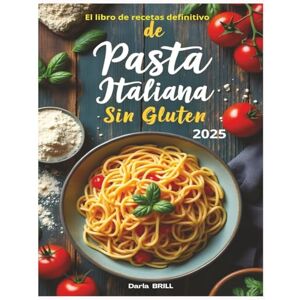 Brill author, Darla El libro de recetas definitivo de pasta italiana sin glutin: Recetas auténticas y deliciosas para una pasta casera perfecta -Desde el clásico ... Ultimate Italian Gluten-Free Cookbook Series) Brill author, Darla El libro de recetas definitivo de pasta italiana sin glutin: Recetas auténticas y deliciosas para una pasta casera perfecta -Desde el clásico ... Ultimate Italian Gluten-Free Cookbook Series)