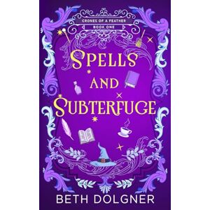 Dolgner, Beth Spells and Subterfuge: 1 (A Crones of a Feather Paranormal Cozy Mystery) Dolgner, Beth Spells and Subterfuge: 1 (A Crones of a Feather Paranormal Cozy Mystery)