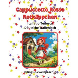 Pagano, Rosa G. Cappuccetto Rosso Rotkäppchen Italiano Tedesco Deutsche Italienisch Bilingue Zweisprachig (Bilingual) Pagano, Rosa G. Cappuccetto Rosso Rotkäppchen Italiano Tedesco Deutsche Italienisch Bilingue Zweisprachig (Bilingual)