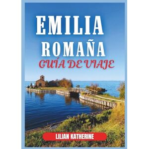 KATHERINE, LILIAN EMILIA-ROMAÑA GUÍA DE VIAJE 2026 KATHERINE, LILIAN EMILIA-ROMAÑA GUÍA DE VIAJE 2026