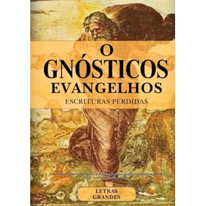 Anonymous Os Evangelhos Gnósticos Completos e Escrituras Perdidas em Letras Grandes: Uma Coleção Definitiva de Textos Cristãos Apócrifos e Gnosticistas (Maria Madalena, Tomé, Judas, Pedro, Filipe e mais) Anonymous Os Evangelhos Gnósticos Completos e Escrituras Perdidas em Letras Grandes: Uma Coleção Definitiva de Textos Cristãos Apócrifos e Gnosticistas (Maria Madalena, Tomé, Judas, Pedro, Filipe e mais)