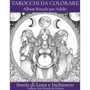 Storie di luna e inchiostro Tarocchi da Colorare per Adulti 22 Arcani Maggiori + 18 Arcani Minori: Disegni rilassanti per meditazione, intuizione e arte terapia 42 immagini originali (Arte Rituale da Colorare) Storie di luna e inchiostro Tarocchi da Colorare per Adulti 22 Arcani Maggiori + 18 Arcani Minori: Disegni rilassanti per meditazione, intuizione e arte terapia 42 immagini originali (Arte Rituale da Colorare)