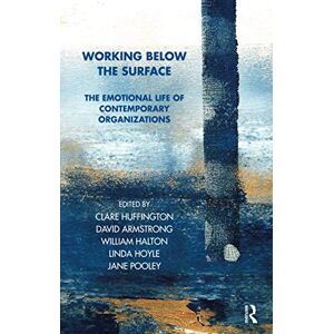 Working Below the Surface: The Emotional Life of Contemporary Organisations (Tavistock Clinic Series) Working Below the Surface: The Emotional Life of Contemporary Organisations (Tavistock Clinic Series)