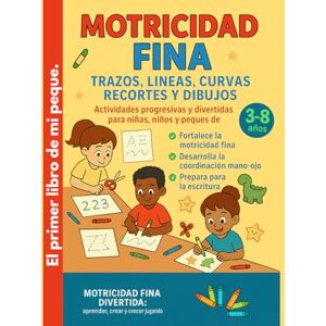 González Hernández, Zuyen Motricidad Fina para Niños de 3 a 8 Años: Trazos, Líneas, Curvas, Recortes y Dibujos: Actividades progresivas y divertidas para fortalecer la ... coordinación mano-ojo en niños de 3 a 8 años. González Hernández, Zuyen Motricidad Fina para Niños de 3 a 8 Años: Trazos, Líneas, Curvas, Recortes y Dibujos: Actividades progresivas y divertidas para fortalecer la ... coordinación mano-ojo en niños de 3 a 8 años.
