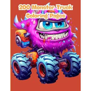 J. Sykes, Gary 200 Monster Truck Coloring Pages: The Ultimate Coloring Book for Kids Who Love Big Wheels, Dirt Tracks, and Epic Jumps J. Sykes, Gary 200 Monster Truck Coloring Pages: The Ultimate Coloring Book for Kids Who Love Big Wheels, Dirt Tracks, and Epic Jumps