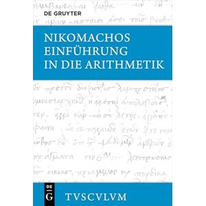 De Gruyter Akademie Forschung Einführung in die Arithmetik: Griechisch – deutsch (Sammlung Tusculum) (German Edition) De Gruyter Akademie Forschung Einführung in die Arithmetik: Griechisch – deutsch (Sammlung Tusculum) (German Edition)