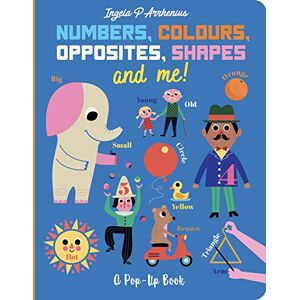 Arrhenius, Ingela P. Numbers, Colours, Opposites, Shapes and Me!: A Pop-Up Book Arrhenius, Ingela P. Numbers, Colours, Opposites, Shapes and Me!: A Pop-Up Book