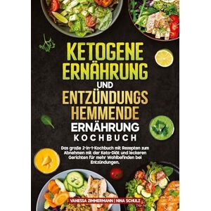 Zimmermann, Vanessa Ketogene Ernährung und Entzündungshemmende Ernährung Kochbuch: Das große 2-in-1-Kochbuch mit Rezepten zum Abnehmen mit der Keto-Diät und leckeren Gerichten für mehr Wohlbefinden bei Entzündungen. Zimmermann, Vanessa Ketogene Ernährung und Entzündungshemmende Ernährung Kochbuch: Das große 2-in-1-Kochbuch mit Rezepten zum Abnehmen mit der Keto-Diät und leckeren Gerichten für mehr Wohlbefinden bei Entzündungen.