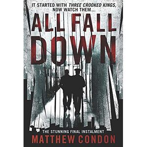 Condon, Matthew All Fall Down: The third instalment of the Three Crooked Kings series Condon, Matthew All Fall Down: The third instalment of the Three Crooked Kings series