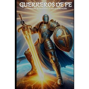 Macías, David Guerreros de Fe: La armadura de Dios para la nueva generación Macías, David Guerreros de Fe: La armadura de Dios para la nueva generación