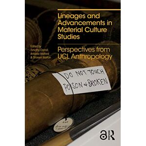Lineages and Advancements in Material Culture Studies: Perspectives from UCL Anthropology (Criminal Practice) Lineages and Advancements in Material Culture Studies: Perspectives from UCL Anthropology (Criminal Practice)