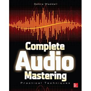 Waddell, Gebre Complete Audio Mastering: Practical Techniques (ELECTRONICS) Waddell, Gebre Complete Audio Mastering: Practical Techniques (ELECTRONICS)