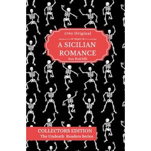 Radcliffe, Ann A Sicilian Romance (Original 1790) – Gothic Cover Collectors Edition Undeath Readers Series with Special Annotation Ann Radcliffe Radcliffe, Ann A Sicilian Romance (Original 1790) – Gothic Cover Collectors Edition Undeath Readers Series with Special Annotation Ann Radcliffe