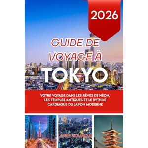 Bourque, Larry GUIDE DE VOYAGE À TOKYO 2026: Votre voyage dans les rêves de néon, les temples antiques et le rythme cardiaque du Japon moderne Bourque, Larry GUIDE DE VOYAGE À TOKYO 2026: Votre voyage dans les rêves de néon, les temples antiques et le rythme cardiaque du Japon moderne