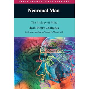 Changeux, Jean-Pierre Neuronal Man: The Biology of Mind: 21 (Princeton Science Library) Changeux, Jean-Pierre Neuronal Man: The Biology of Mind: 21 (Princeton Science Library)