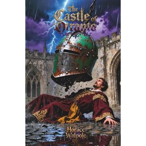 Walpole, Horace The Castle of Otranto: A Classic Edition Walpole, Horace The Castle of Otranto: A Classic Edition