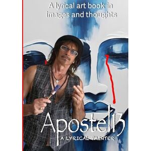 Apostel13 – A Lyrical Art Book in Images and Thoughts: Modern Painting Apostel13 – A Lyrical Art Book in Images and Thoughts: Modern Painting