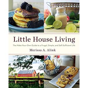 Alink, Merissa A. Little House Living: The Make-Your-Own Guide to a Frugal, Simple, and Self-Sufficient Life Alink, Merissa A. Little House Living: The Make-Your-Own Guide to a Frugal, Simple, and Self-Sufficient Life