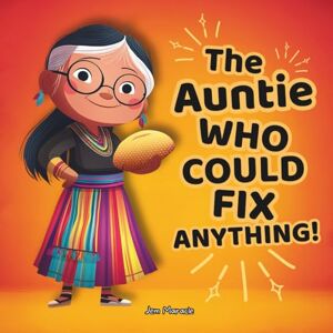 Maracle, Jem The Auntie Who Could Fix Anything: A funny, heartwarming rez Auntie story for kids Maracle, Jem The Auntie Who Could Fix Anything: A funny, heartwarming rez Auntie story for kids