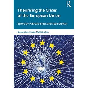 Theorising the Crises of the European Union (Globalisation, Europe, and Multilateralism) Theorising the Crises of the European Union (Globalisation, Europe, and Multilateralism)