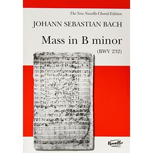 Johann Sebastian Bach Mass in B Minor BWV 232 (Vocal Score) (the new novello choral edition) Johann Sebastian Bach Mass in B Minor BWV 232 (Vocal Score) (the new novello choral edition)