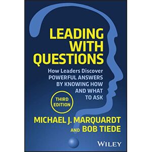 Marquardt, Michael J. Leading with Questions: How Leaders Discover Powerful Answers by Knowing How and What to Ask Marquardt, Michael J. Leading with Questions: How Leaders Discover Powerful Answers by Knowing How and What to Ask